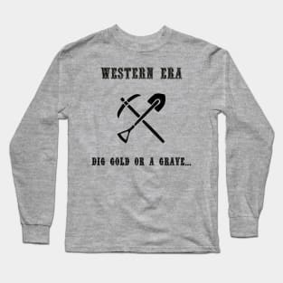 Western Slogan - Dig Gold or a Grave Long Sleeve T-Shirt